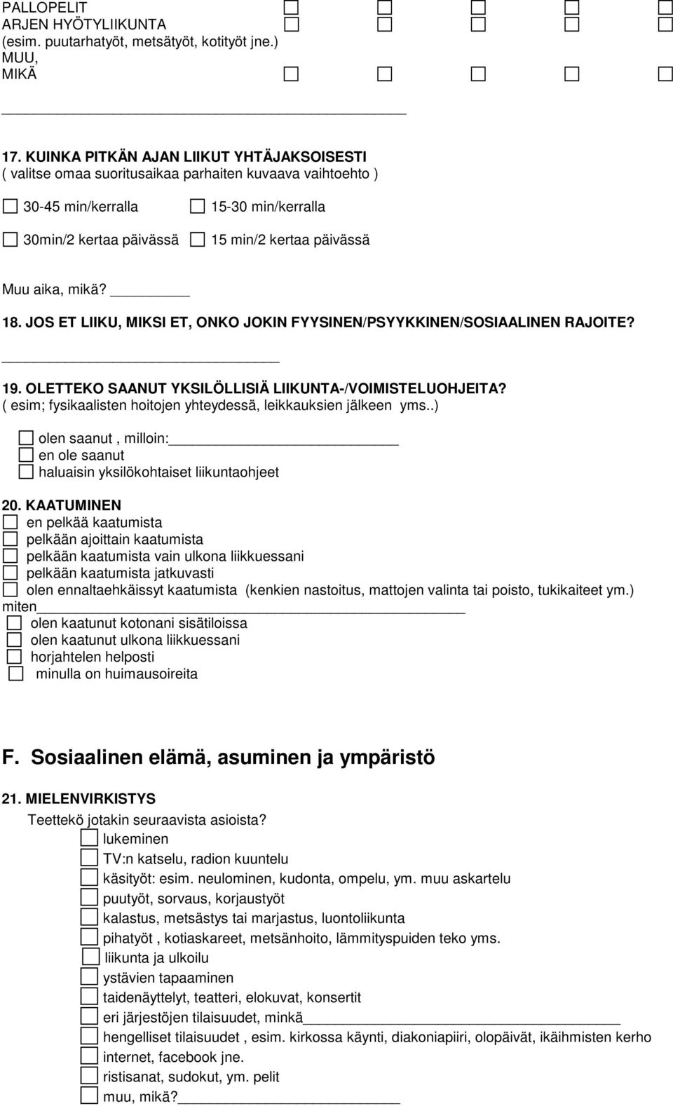 mikä? 18. JOS ET LIIKU, MIKSI ET, ONKO JOKIN FYYSINEN/PSYYKKINEN/SOSIAALINEN RAJOITE? 19. OLETTEKO SAANUT YKSILÖLLISIÄ LIIKUNTA-/VOIMISTELUOHJEITA?