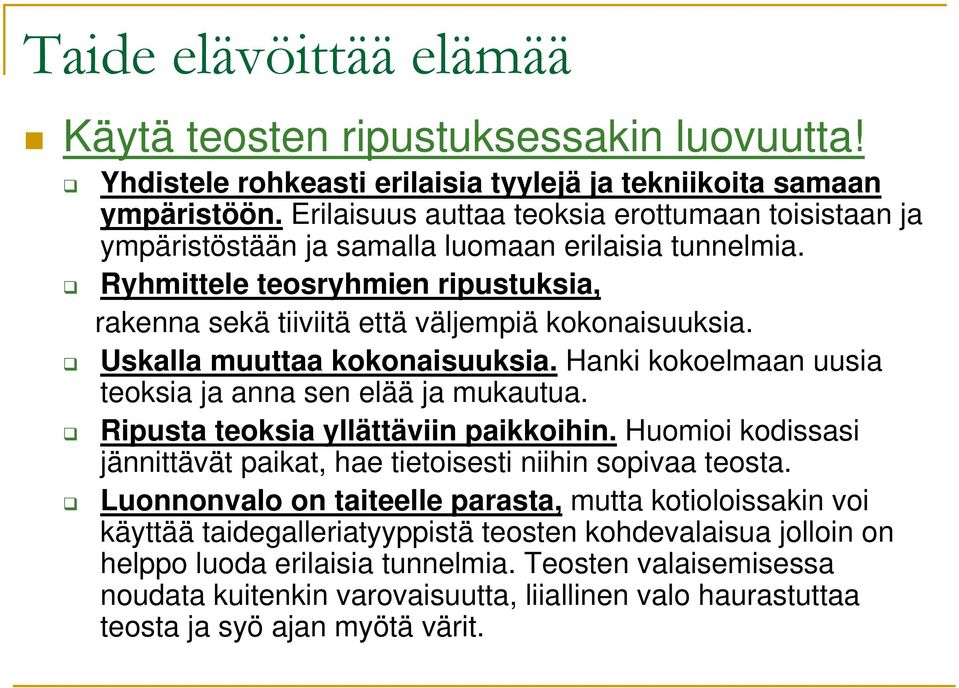 Uskalla muuttaa kokonaisuuksia. Hanki kokoelmaan uusia teoksia ja anna sen elää ja mukautua. Ripusta teoksia yllättäviin paikkoihin.