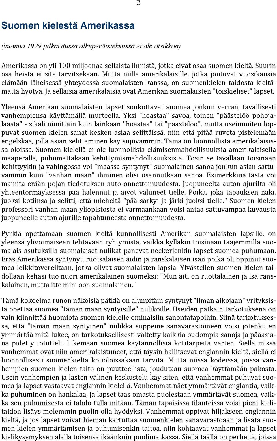 Ja sellaisia amerikalaisia ovat Amerikan suomalaisten "toiskieliset" lapset. Yleensä Amerikan suomalaisten lapset sonkottavat suomea jonkun verran, tavallisesti vanhempiensa käyttämällä murteella.