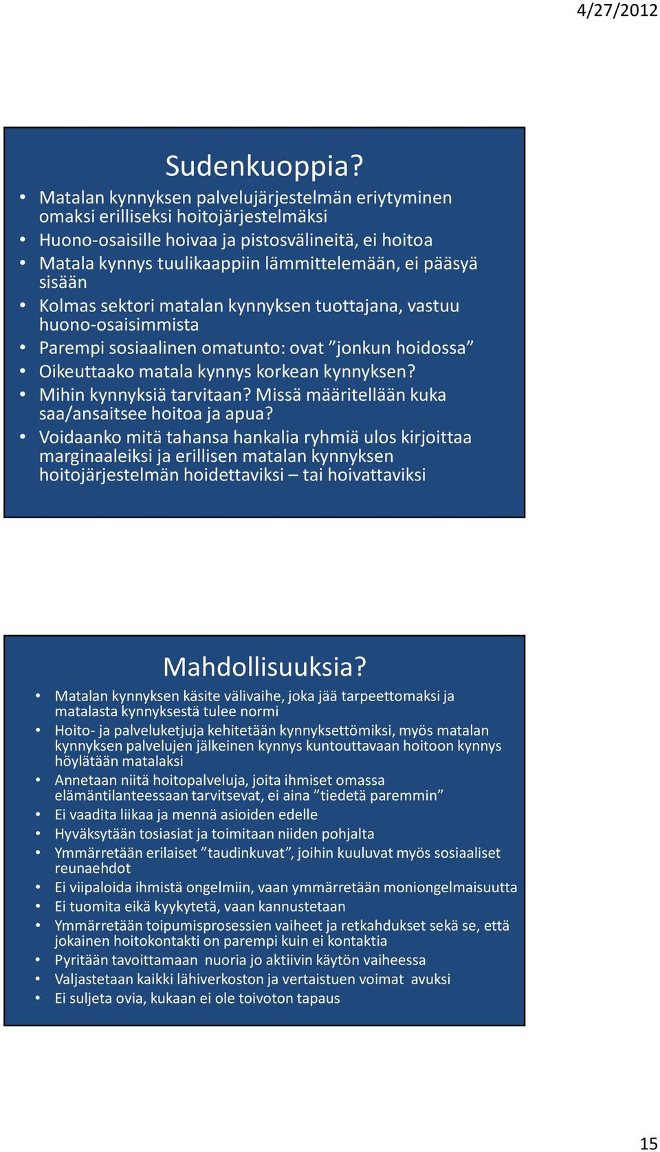 sisään Kolmas sektori matalan kynnyksen tuottajana, vastuu huono-osaisimmista Parempi sosiaalinen omatunto: ovat jonkun hoidossa Oikeuttaako matala kynnys korkean kynnyksen? Mihin kynnyksiä tarvitaan?