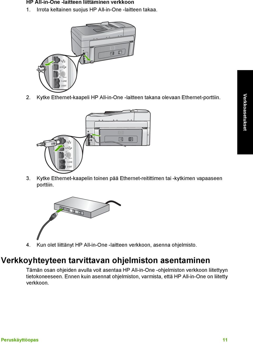 Kytke Ethernet-kaapelin toinen pää Ethernet-reitittimen tai -kytkimen vapaaseen porttiin. 4.