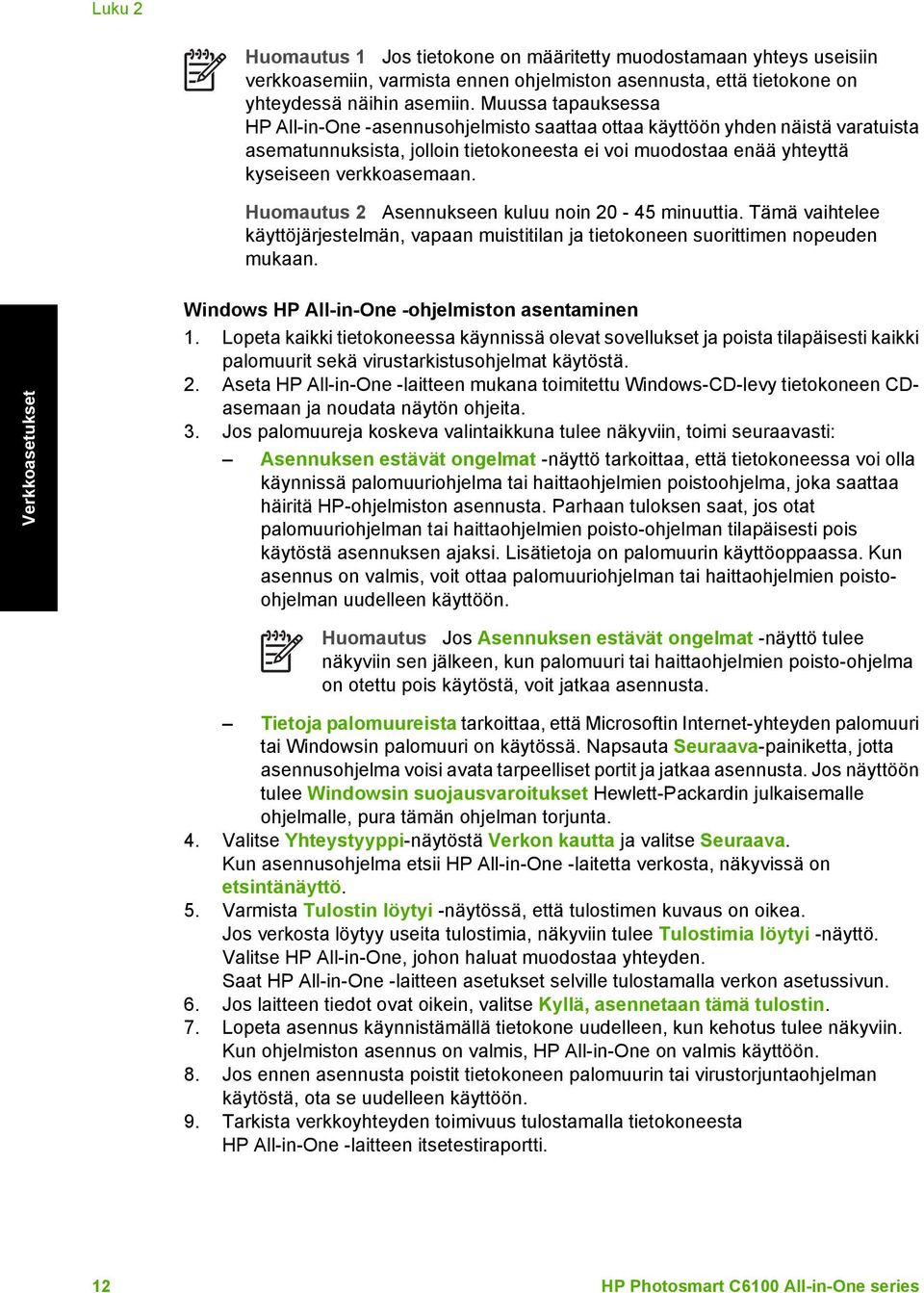 Huomautus 2 Asennukseen kuluu noin 20-45 minuuttia. Tämä vaihtelee käyttöjärjestelmän, vapaan muistitilan ja tietokoneen suorittimen nopeuden mukaan.