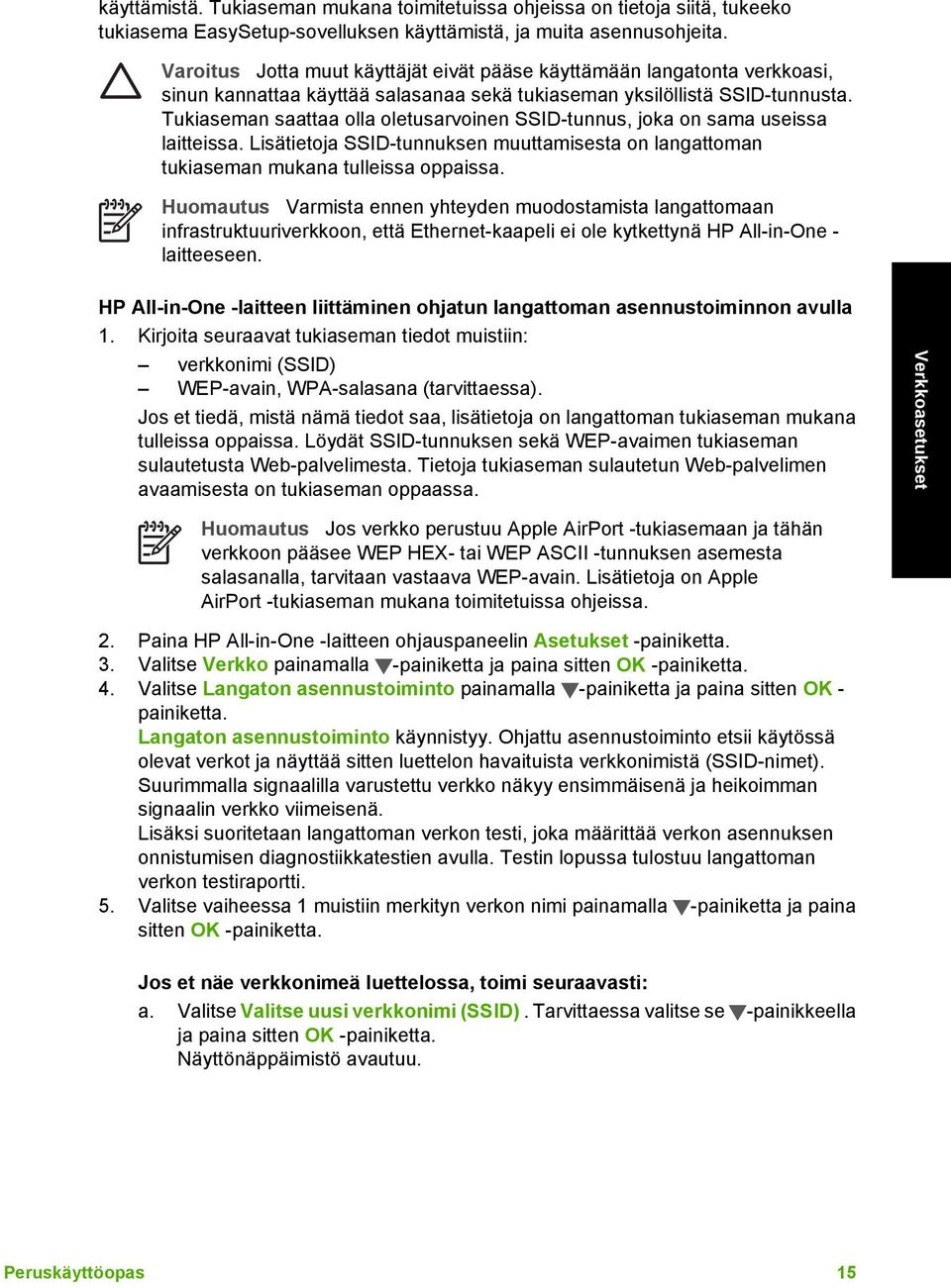 Tukiaseman saattaa olla oletusarvoinen SSID-tunnus, joka on sama useissa laitteissa. Lisätietoja SSID-tunnuksen muuttamisesta on langattoman tukiaseman mukana tulleissa oppaissa.