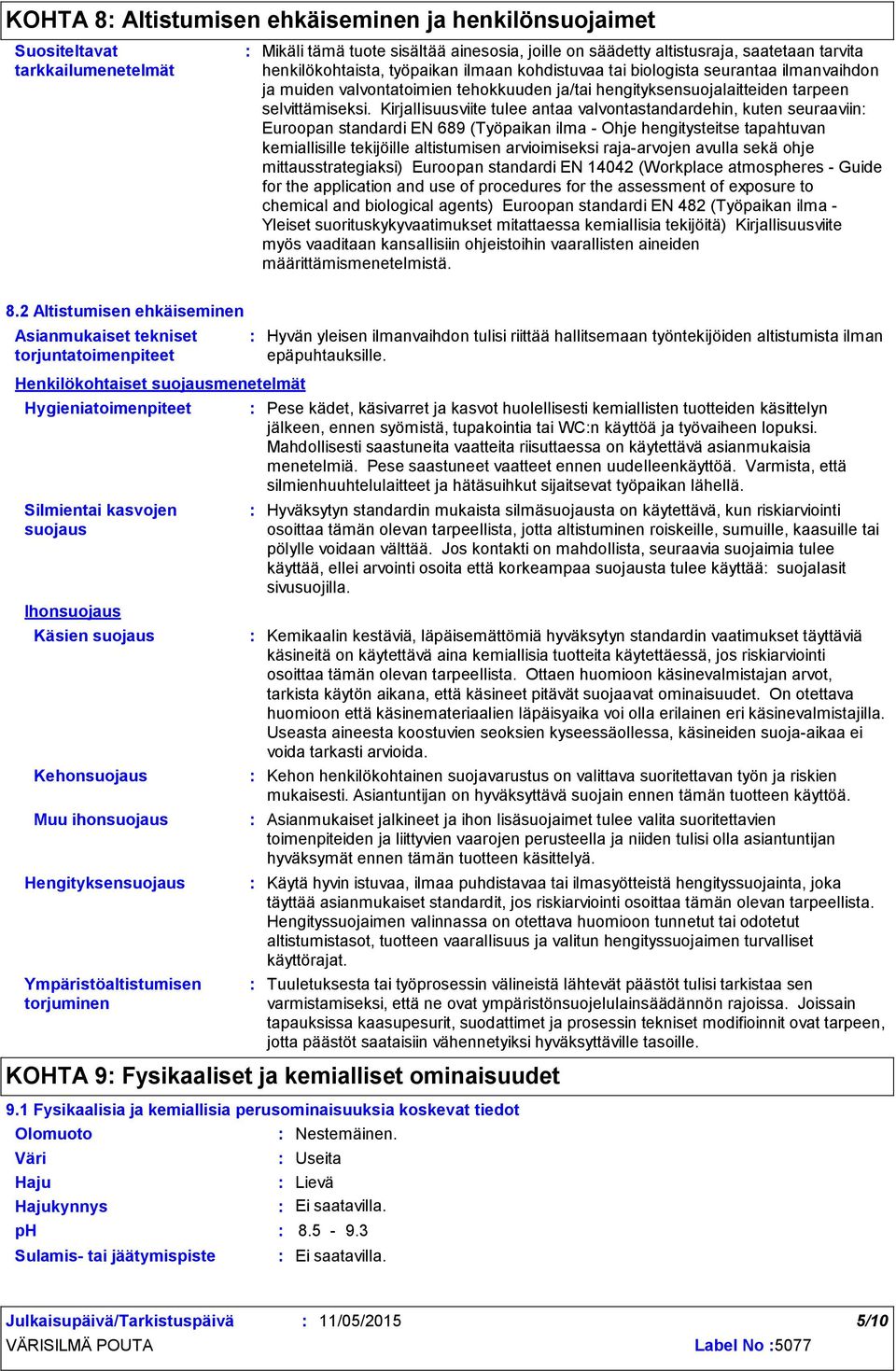 Kirjallisuusviite tulee antaa valvontastandardehin, kuten seuraaviin Euroopan standardi EN 689 (Työpaikan ilma Ohje hengitysteitse tapahtuvan kemiallisille tekijöille altistumisen arvioimiseksi