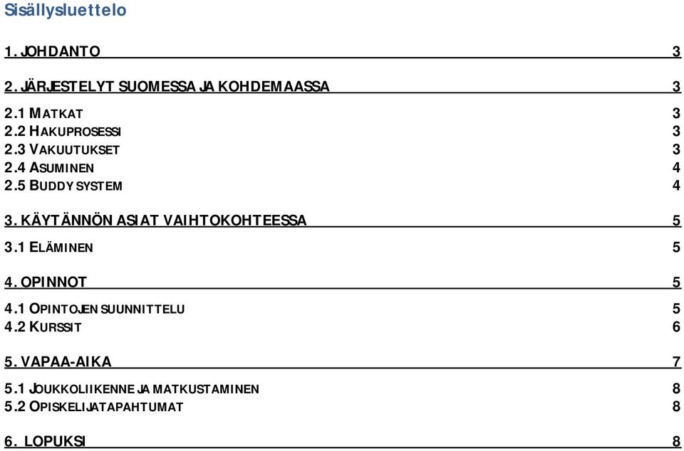 KÄYTÄNNÖNASIATVAIHTOKOHTEESSA 3.1ELÄMINEN 4.OPINNOT 4.1OPINTOJENSUUNNITTELU 4.