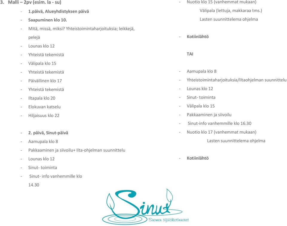 klo 22-2. päivä, Sinut-päivä - Aamupala klo 8 - Pakkaaminen ja siivoilu+ Ilta-ohjelman suunnittelu - Sinut- toiminta - Sinut- info vanhemmille klo 14.