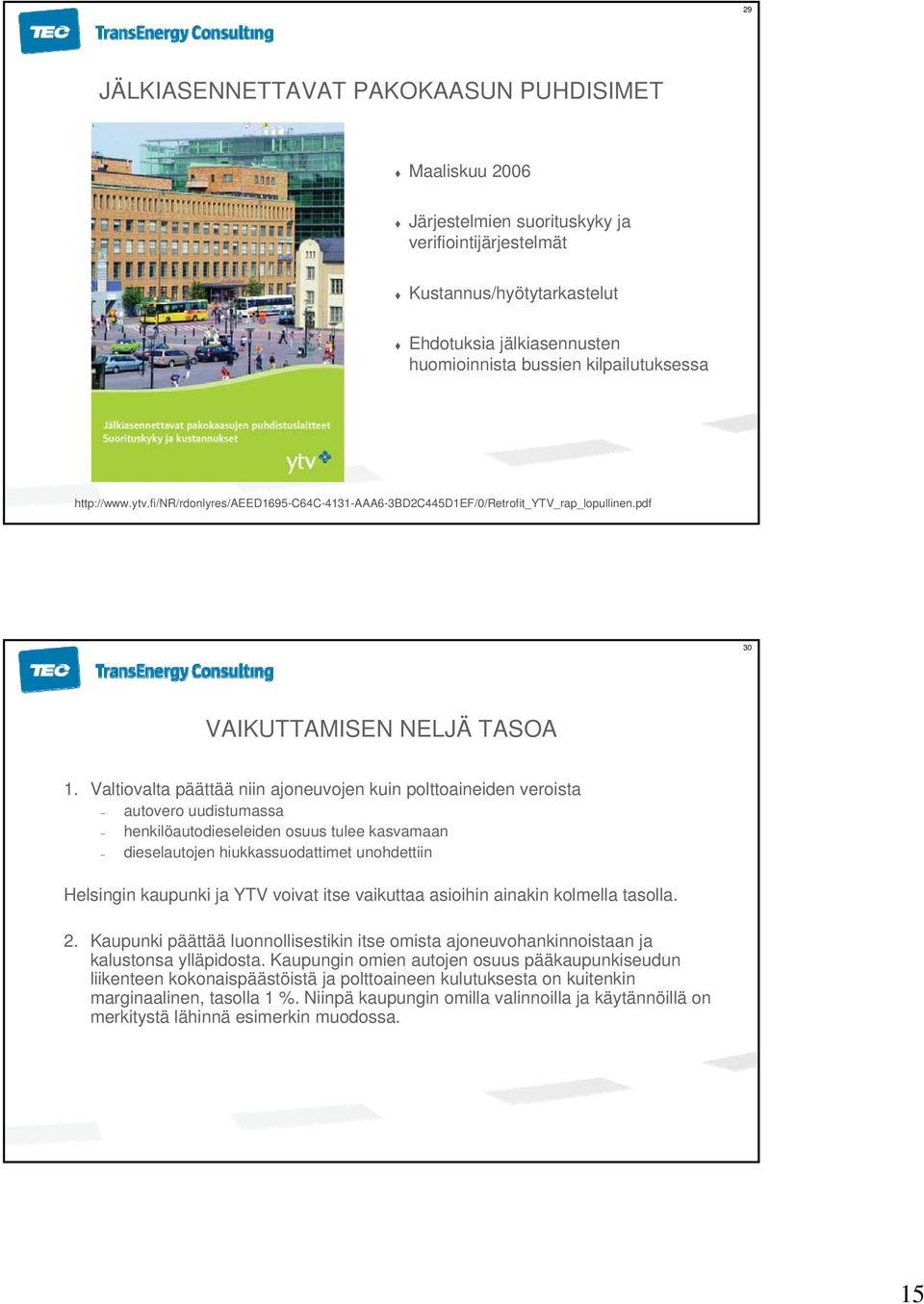 Valtiovalta päättää niin ajoneuvojen kuin polttoaineiden veroista autovero uudistumassa henkilöautodieseleiden osuus tulee kasvamaan dieselautojen hiukkassuodattimet unohdettiin Helsingin kaupunki ja