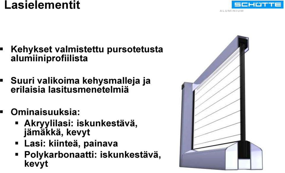 erilaisia lasitusmenetelmiä Ominaisuuksia: Akryylilasi: