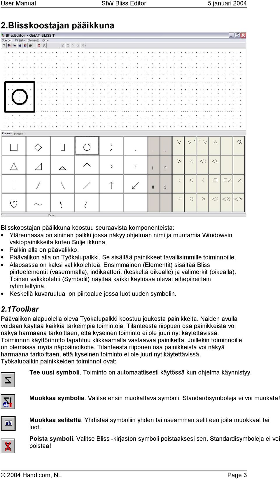 Ensimmäinen (Elementit) sisältää Bliss piirtoelementit (vasemmalla), indikaattorit (keskeltä oikealle) ja välimerkit (oikealla).