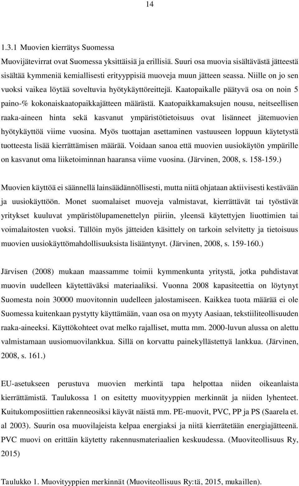 Kaatopaikalle päätyvä osa on noin 5 paino-% kokonaiskaatopaikkajätteen määrästä.