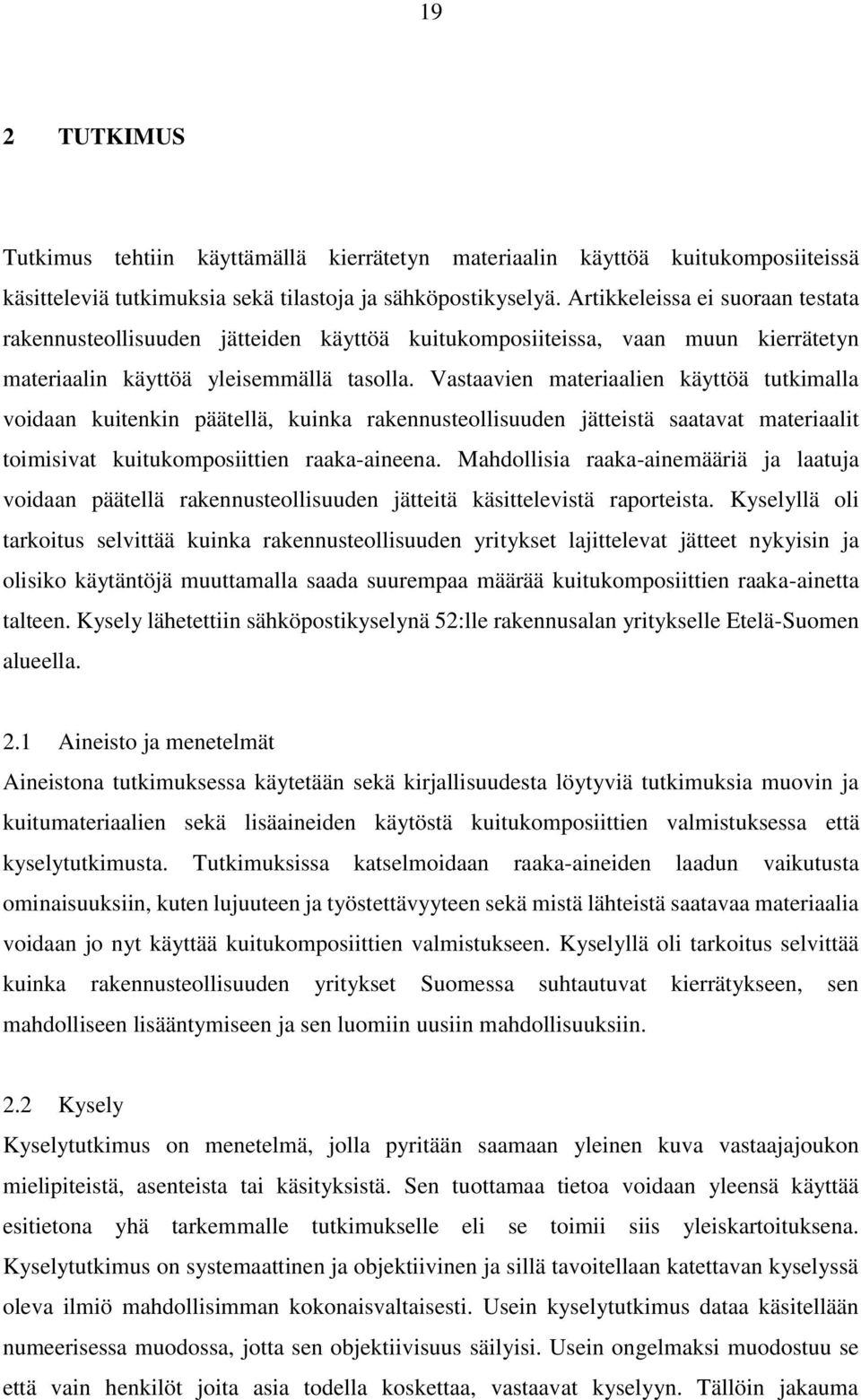 Vastaavien materiaalien käyttöä tutkimalla voidaan kuitenkin päätellä, kuinka rakennusteollisuuden jätteistä saatavat materiaalit toimisivat kuitukomposiittien raaka-aineena.