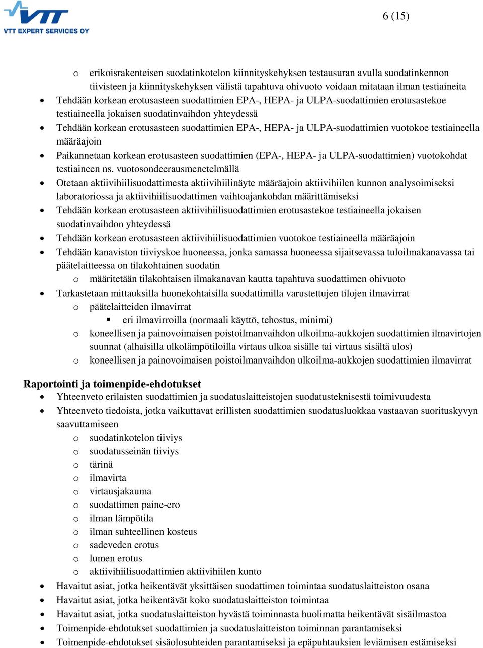 ULPA-suodattimien vuotokoe testiaineella määräajoin Paikannetaan korkean erotusasteen suodattimien (EPA-, HEPA- ja ULPA-suodattimien) vuotokohdat testiaineen ns.