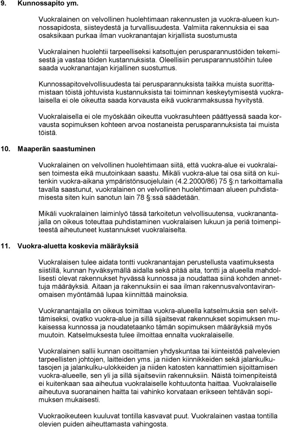 kustannuksista. Oleellisiin perusparannustöihin tulee saada vuokranantajan kirjallinen suostumus.