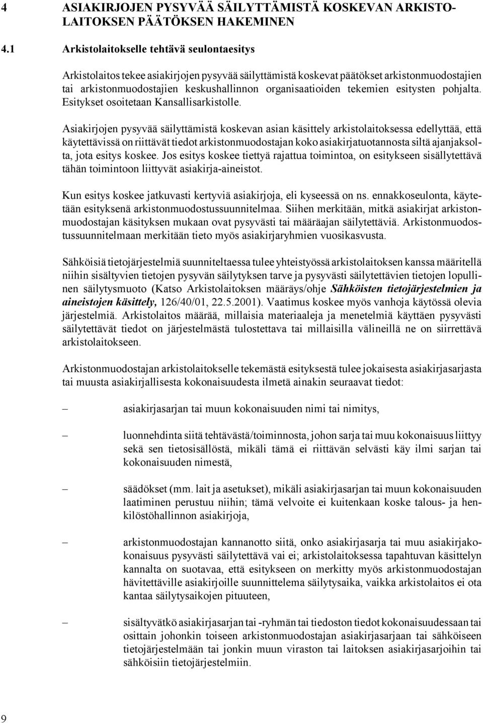 tekemien esitysten pohjalta. Esitykset osoitetaan Kansallisarkistolle.