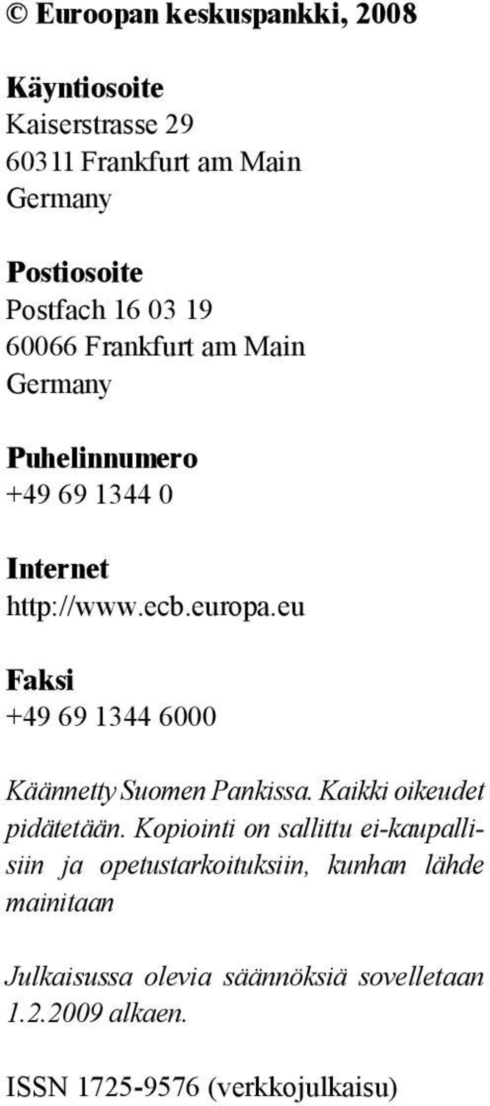 eu Faksi +49 69 1344 6000 Käännetty Suomen Pankissa. Kaikki oikeudet pidätetään.