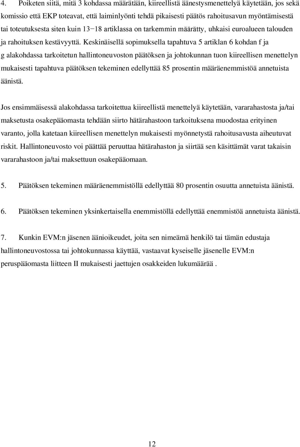 Keskinäisellä sopimuksella tapahtuva 5 artiklan 6 kohdan f ja g alakohdassa tarkoitetun hallintoneuvoston päätöksen ja johtokunnan tuon kiireellisen menettelyn mukaisesti tapahtuva päätöksen