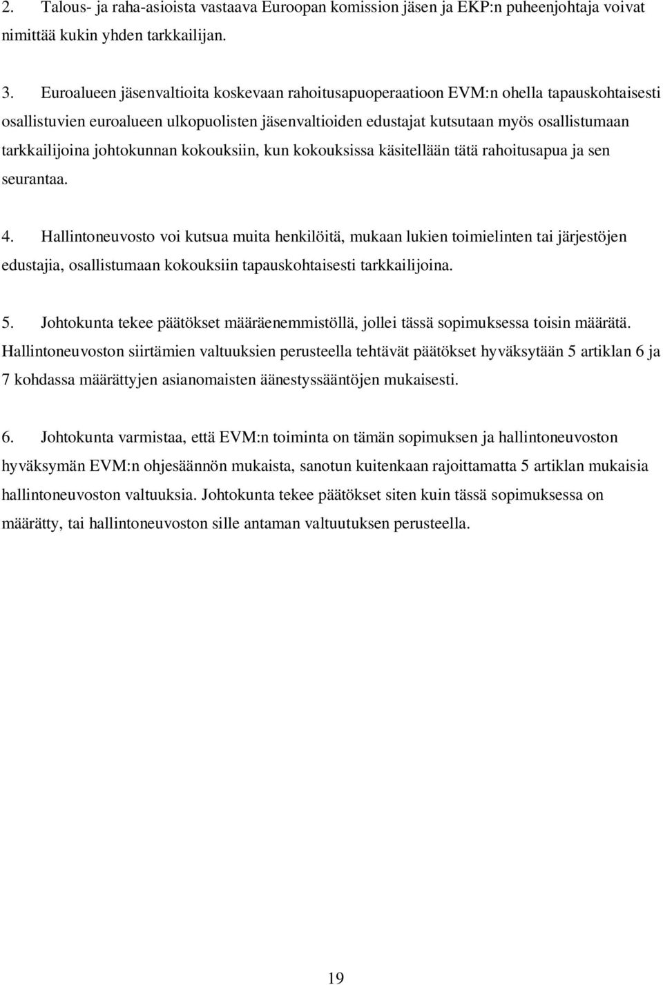 johtokunnan kokouksiin, kun kokouksissa käsitellään tätä rahoitusapua ja sen seurantaa. 4.