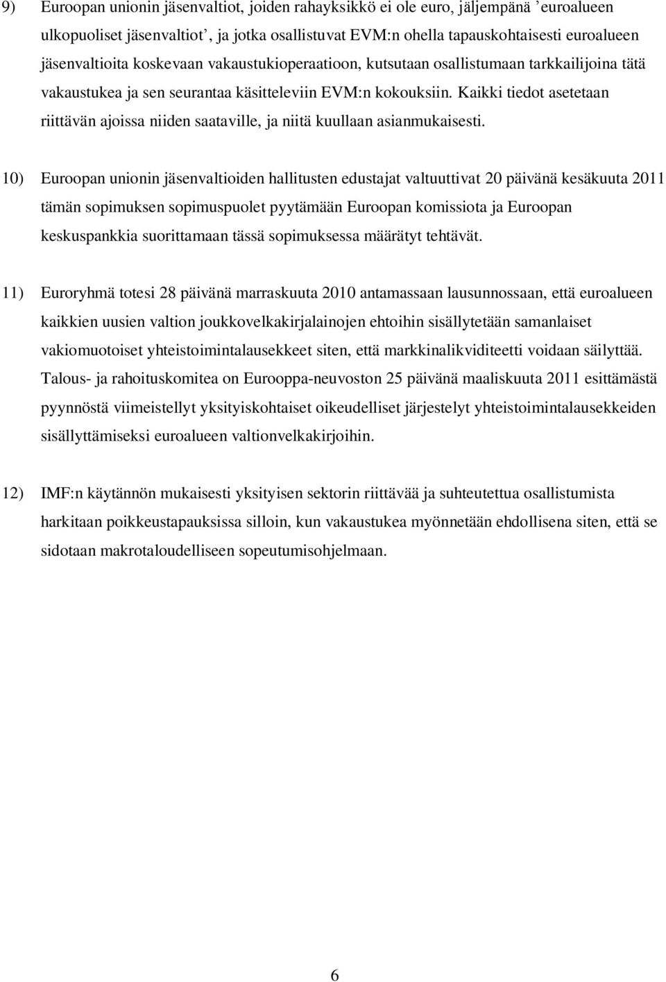 Kaikki tiedot asetetaan riittävän ajoissa niiden saataville, ja niitä kuullaan asianmukaisesti.