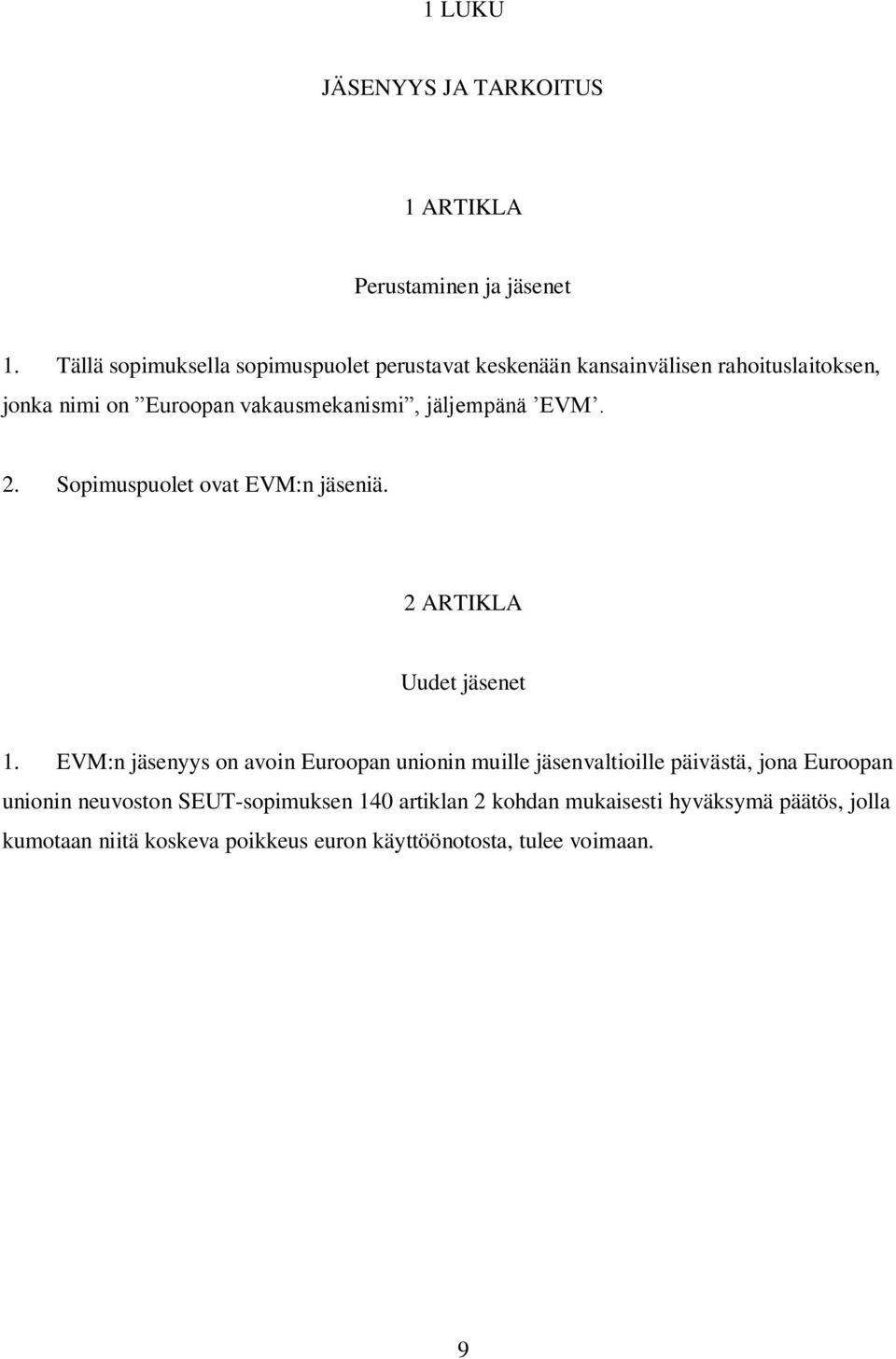 jäljempänä EVM. 2. Sopimuspuolet ovat EVM:n jäseniä. 2 ARTIKLA Uudet jäsenet 1.