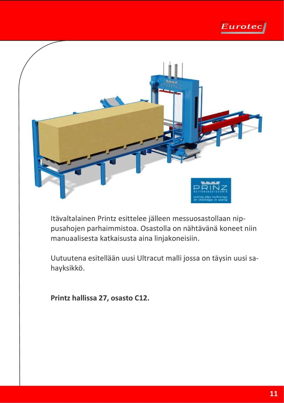 Osastolla on nähtävänä koneet niin manuaalisesta katkaisusta aina