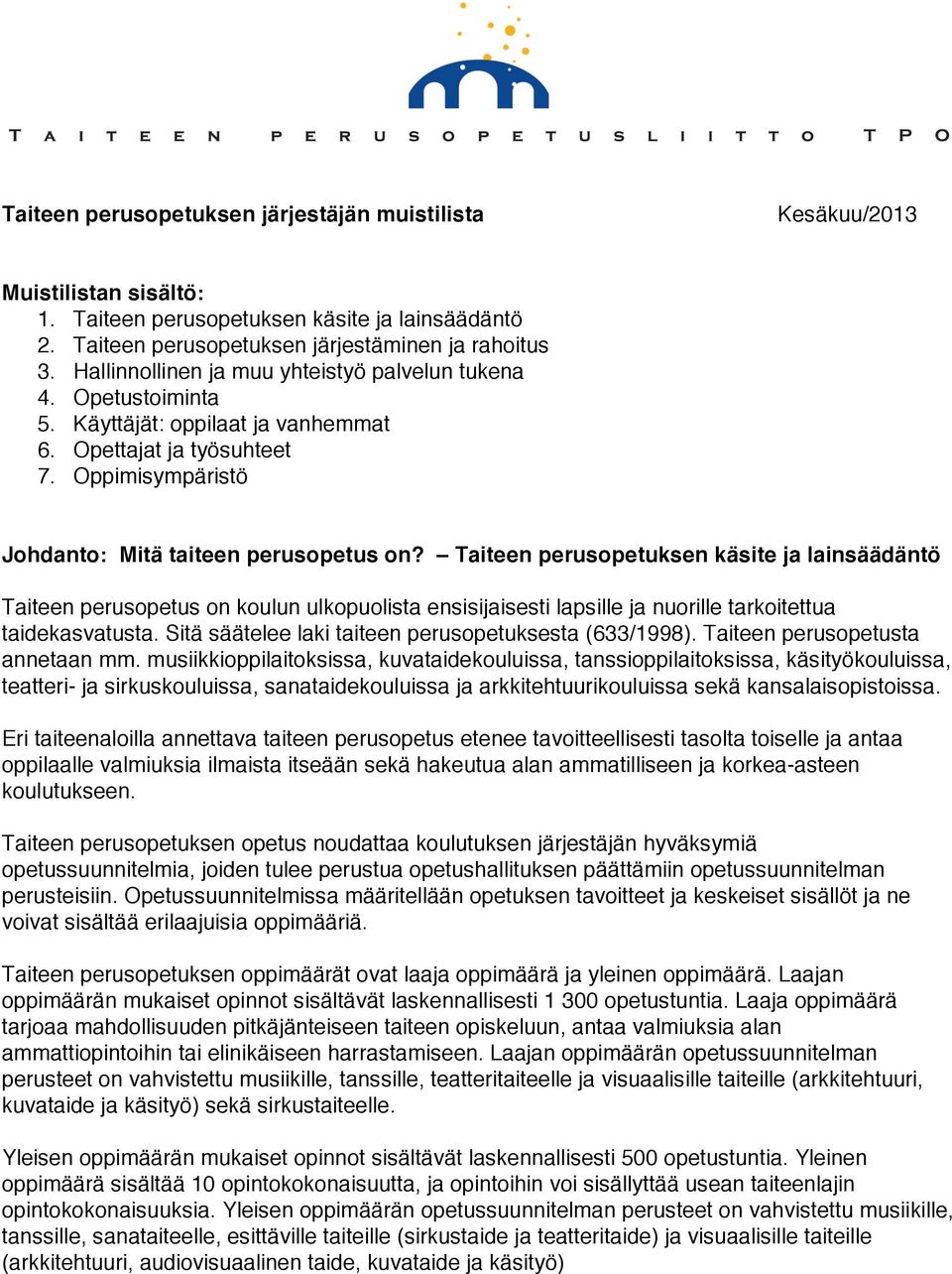 Taiteen peruspetuksen käsite ja lainsäädäntö Taiteen peruspetus n kulun ulkpulista ensisijaisesti lapsille ja nurille tarkitettua taidekasvatusta.