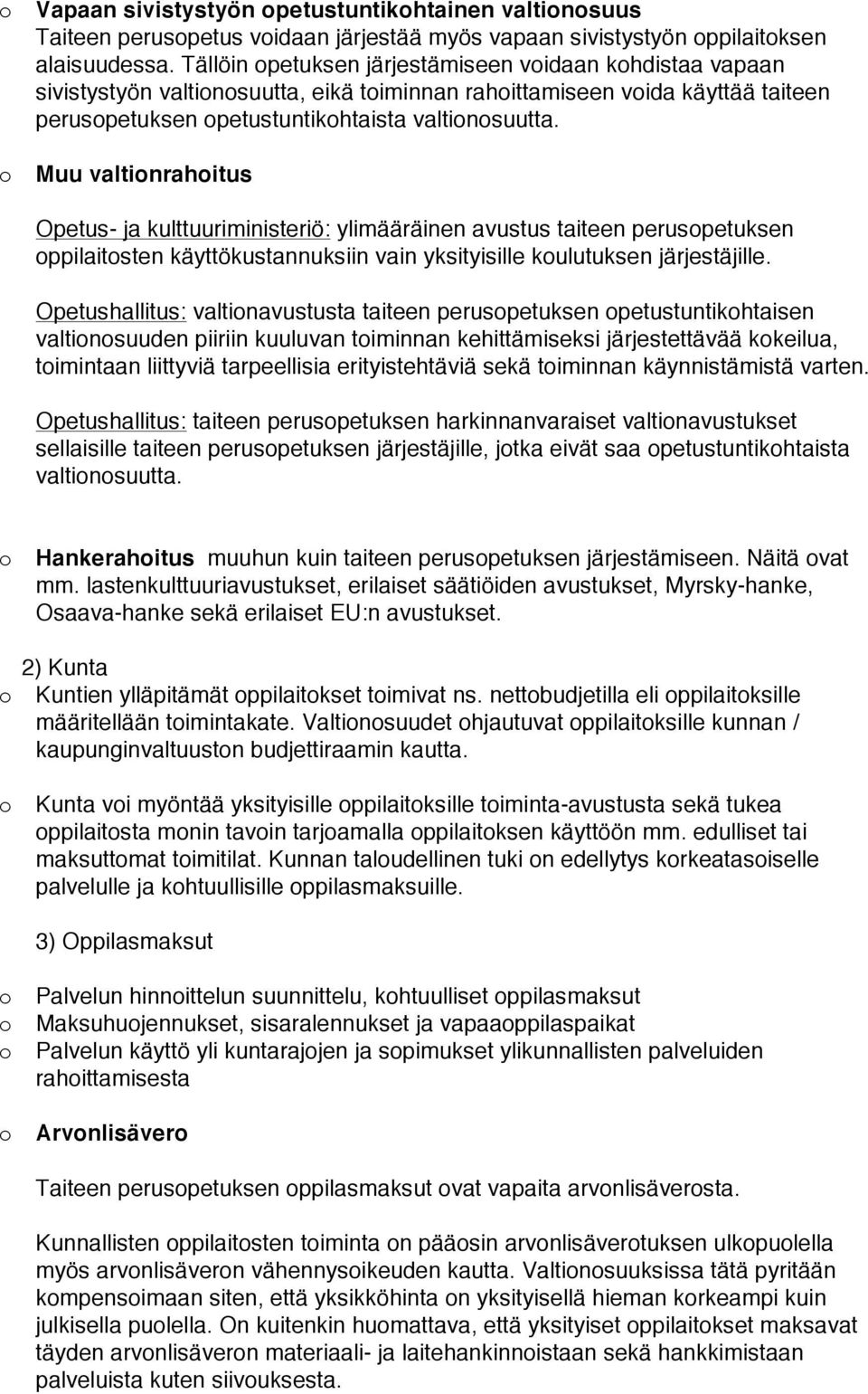 Muu valtinrahitus Opetus- ja kulttuuriministeriö: ylimääräinen avustus taiteen peruspetuksen ppilaitsten käyttökustannuksiin vain yksityisille kulutuksen järjestäjille.