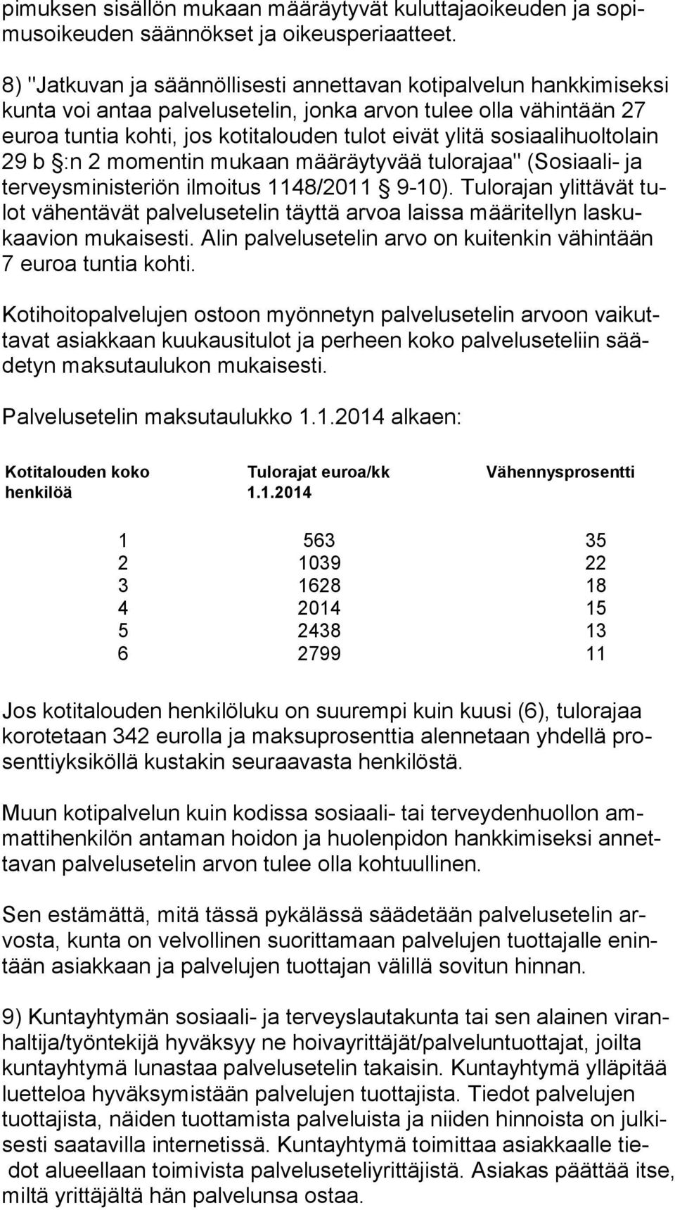 sosiaalihuoltolain 29 b :n 2 momentin mukaan määräytyvää tulorajaa" (Sosiaali- ja ter veys mi nis te riön ilmoitus 1148/2011 9-10).