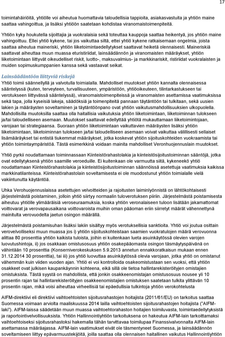 Ellei yhtiö kykene, tai jos vaikuttaa siltä, ettei yhtiö kykene ratkaisemaan ongelmia, joista saattaa aiheutua maineriski, yhtiön liiketoimintaedellytykset saattavat heiketä olennaisesti.