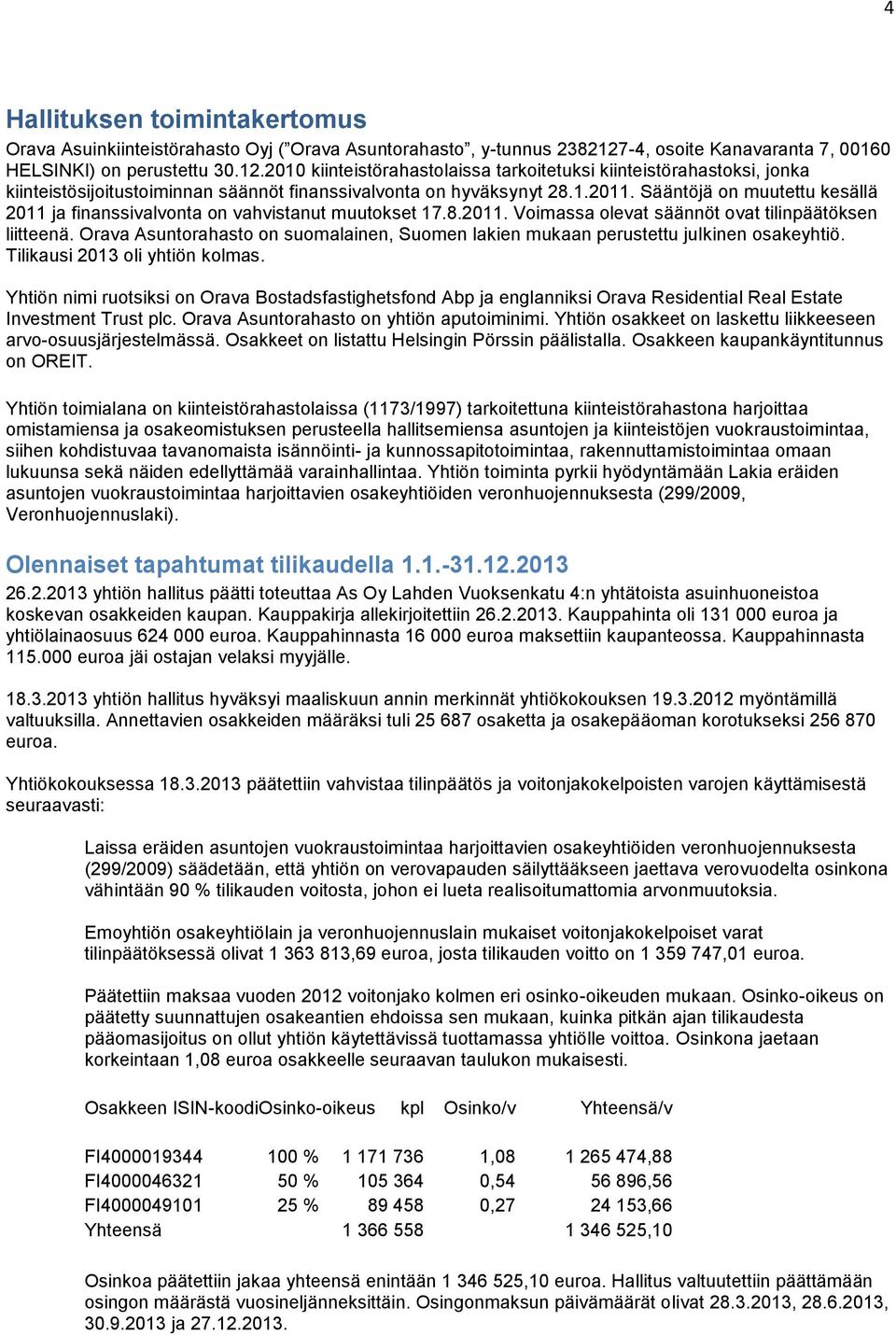 2010 kiinteistörahastolaissa tarkoitetuksi kiinteistörahastoksi, jonka kiinteistösijoitustoiminnan säännöt finanssivalvonta on hyväksynyt 28.1.2011.