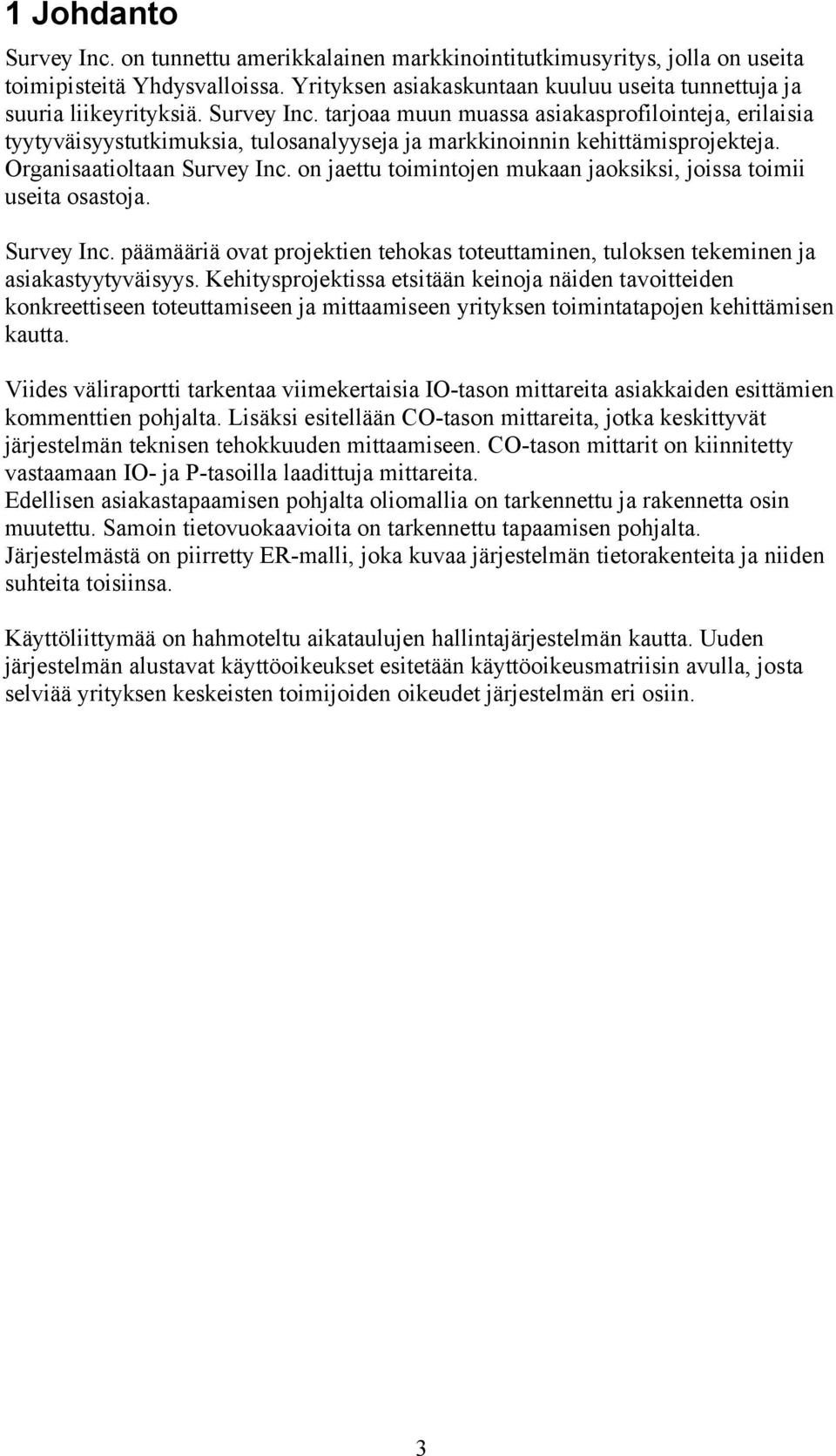 Kehitysprojektissa etsitää keioja äide tavoitteide kokreettisee toteuttamisee ja mittaamisee yritykse toimitatapoje kehittämise kautta.