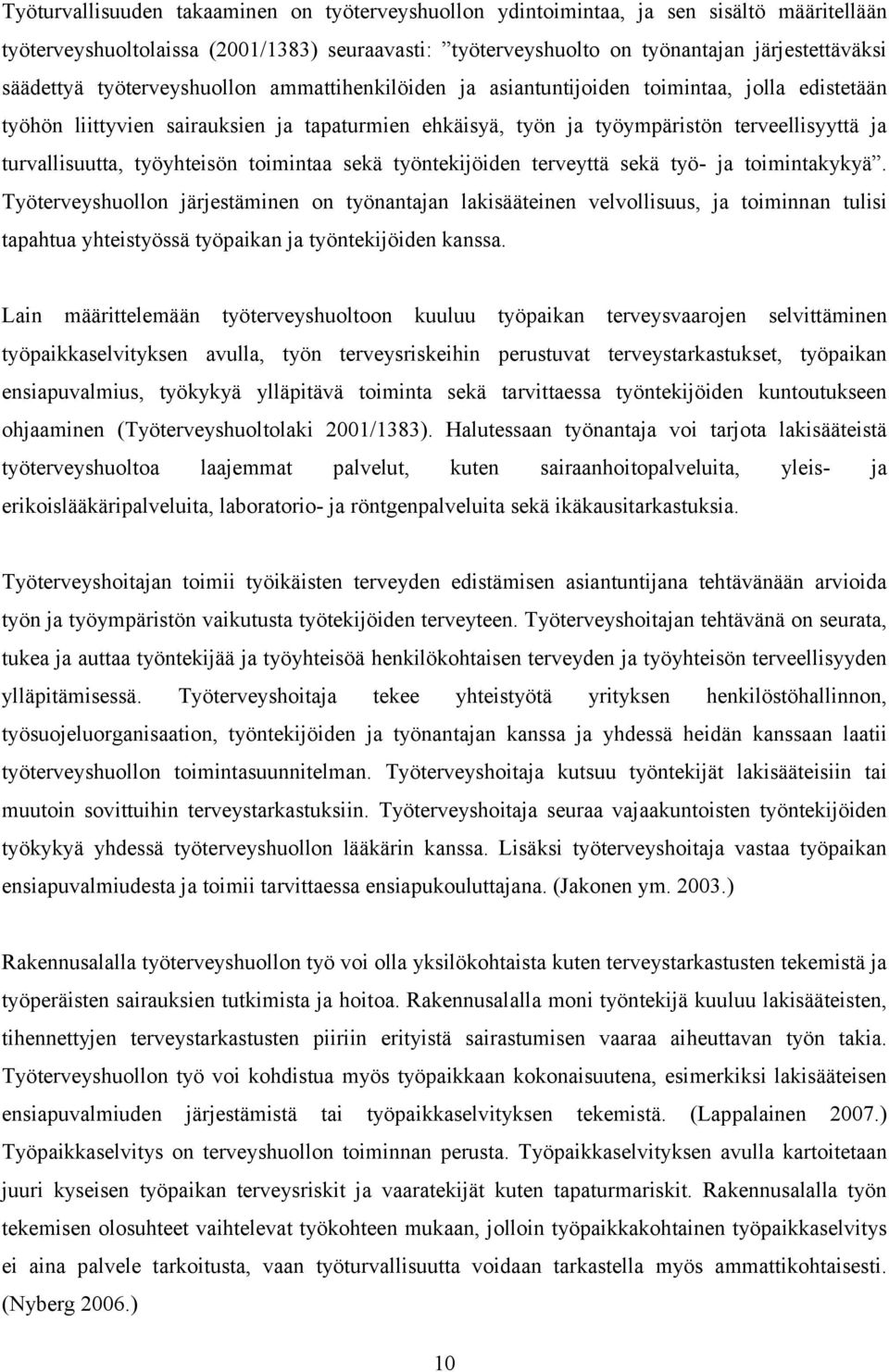 työyhteisön toimintaa sekä työntekijöiden terveyttä sekä työ- ja toimintakykyä.