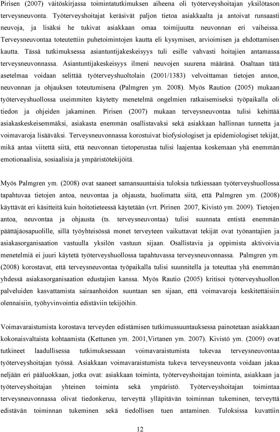 Terveysneuvontaa toteutettiin puhetoimintojen kautta eli kysymisen, arvioimisen ja ehdottamisen kautta.