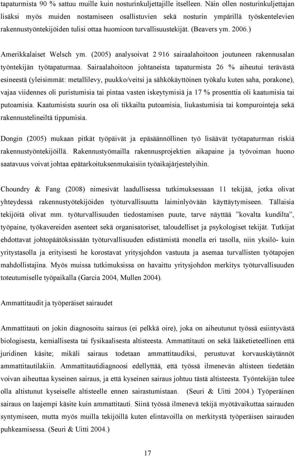 2006.) Amerikkalaiset Welsch ym. (2005) analysoivat 2 916 sairaalahoitoon joutuneen rakennusalan työntekijän työtapaturmaa.
