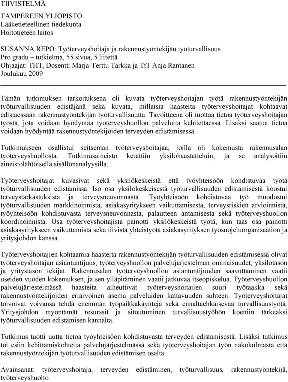 sekä kuvata, millaisia haasteita työterveyshoitajat kohtaavat edistäessään rakennustyöntekijän työturvallisuutta.