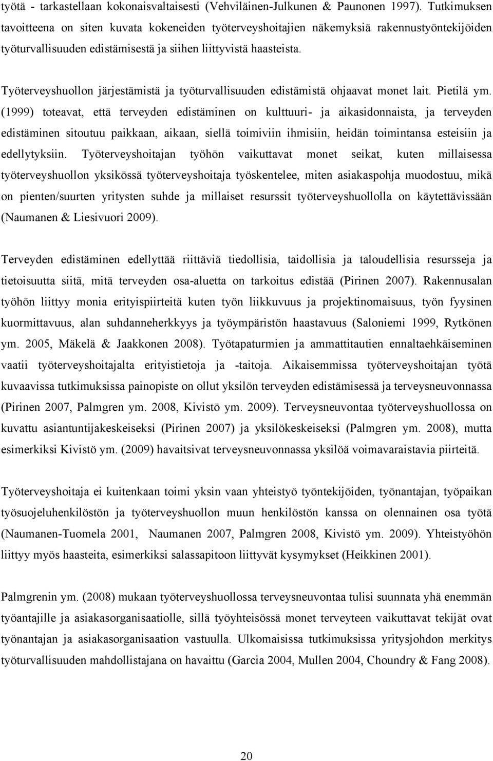 Työterveyshuollon järjestämistä ja työturvallisuuden edistämistä ohjaavat monet lait. Pietilä ym.