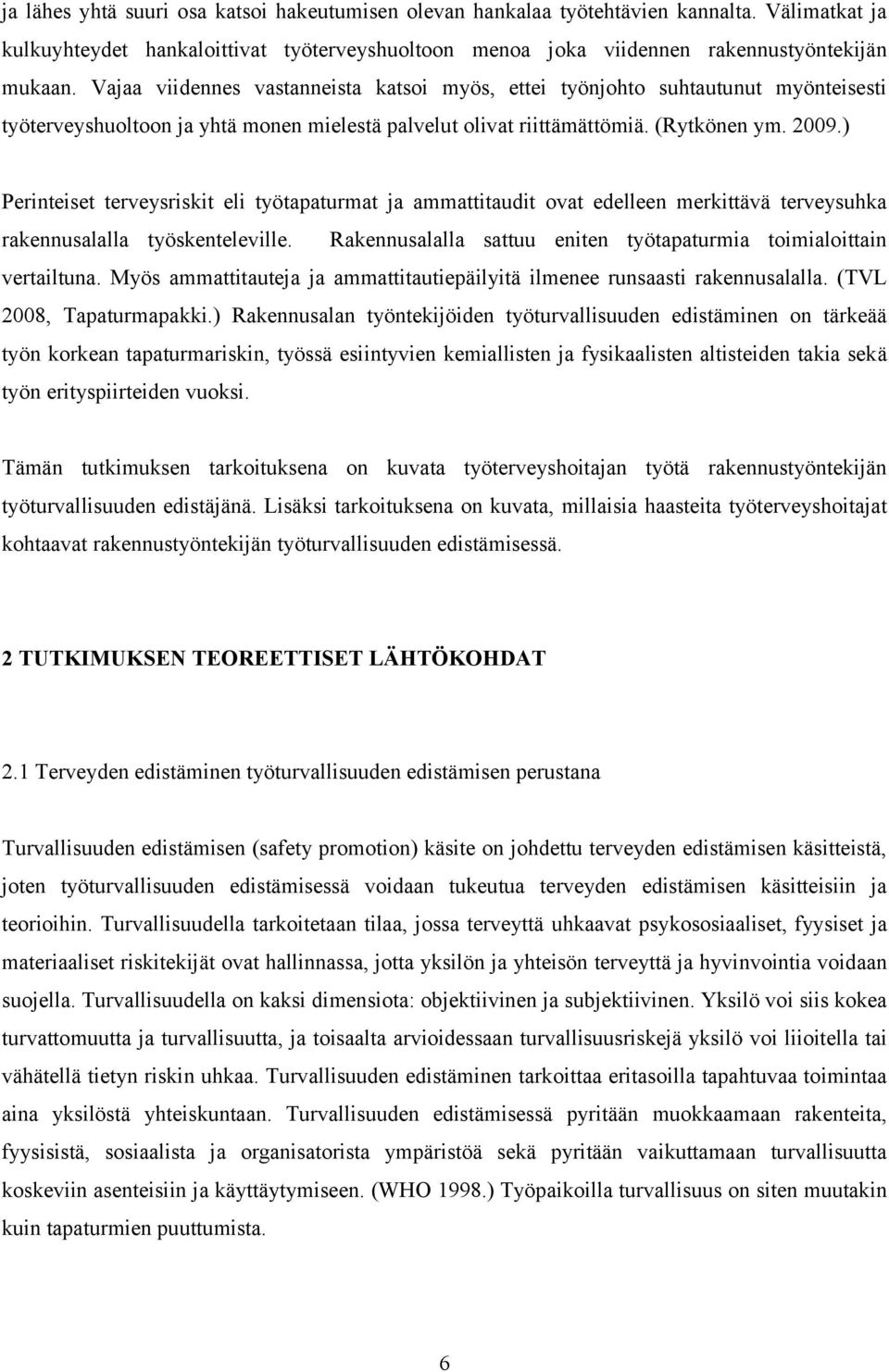 ) Perinteiset terveysriskit eli työtapaturmat ja ammattitaudit ovat edelleen merkittävä terveysuhka rakennusalalla työskenteleville.