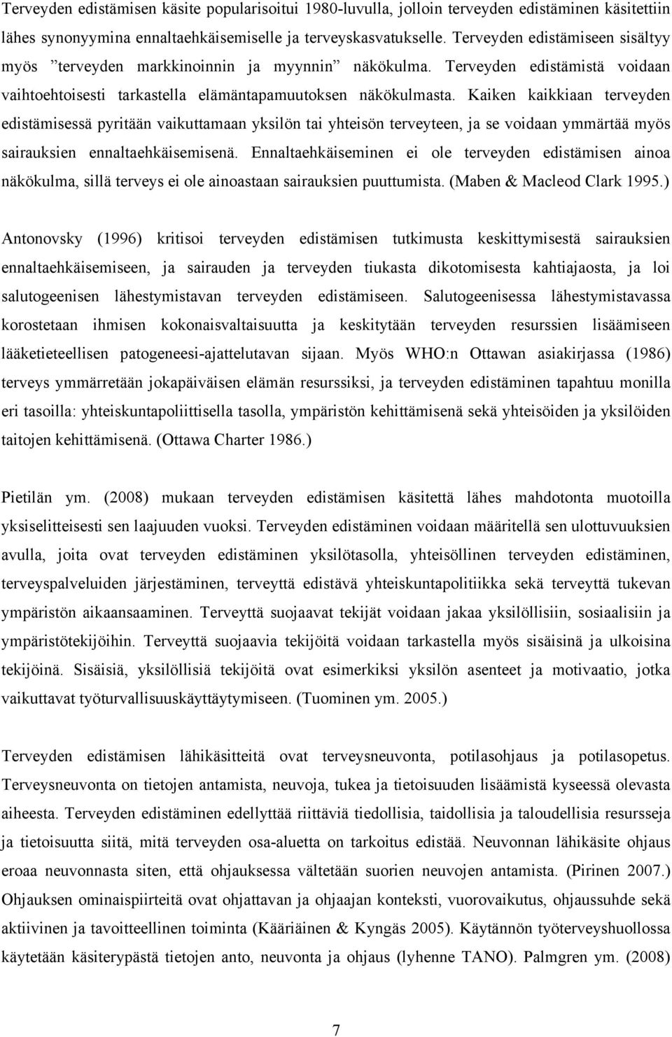 Kaiken kaikkiaan terveyden edistämisessä pyritään vaikuttamaan yksilön tai yhteisön terveyteen, ja se voidaan ymmärtää myös sairauksien ennaltaehkäisemisenä.