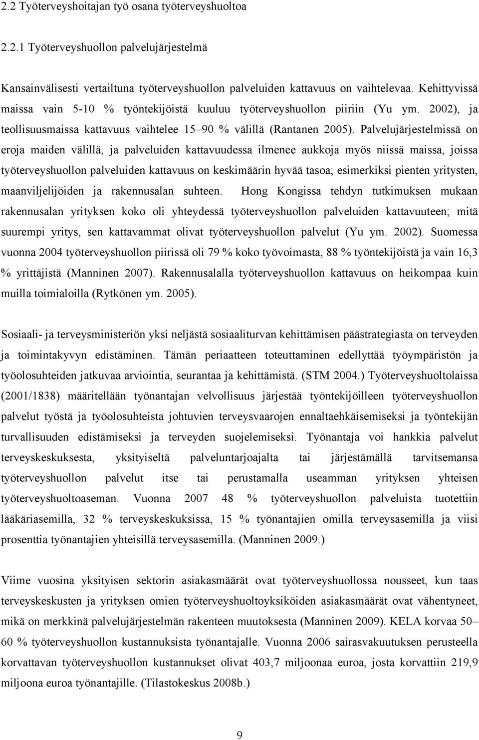 Palvelujärjestelmissä on eroja maiden välillä, ja palveluiden kattavuudessa ilmenee aukkoja myös niissä maissa, joissa työterveyshuollon palveluiden kattavuus on keskimäärin hyvää tasoa; esimerkiksi