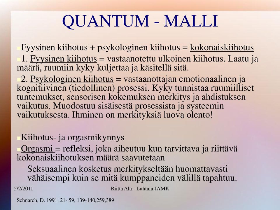 Kyky tunnistaa ruumiilliset tuntemukset, sensorisen kokemuksen merkitys ja ahdistuksen vaikutus. Muodostuu sisäisestä prosessista ja systeemin vaikutuksesta.