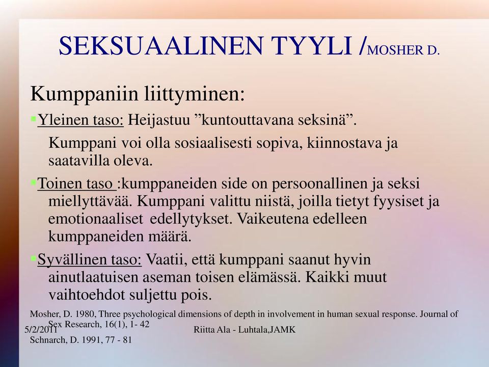 Kumppani valittu niistä, joilla tietyt fyysiset ja emotionaaliset edellytykset. Vaikeutena edelleen kumppaneiden määrä.