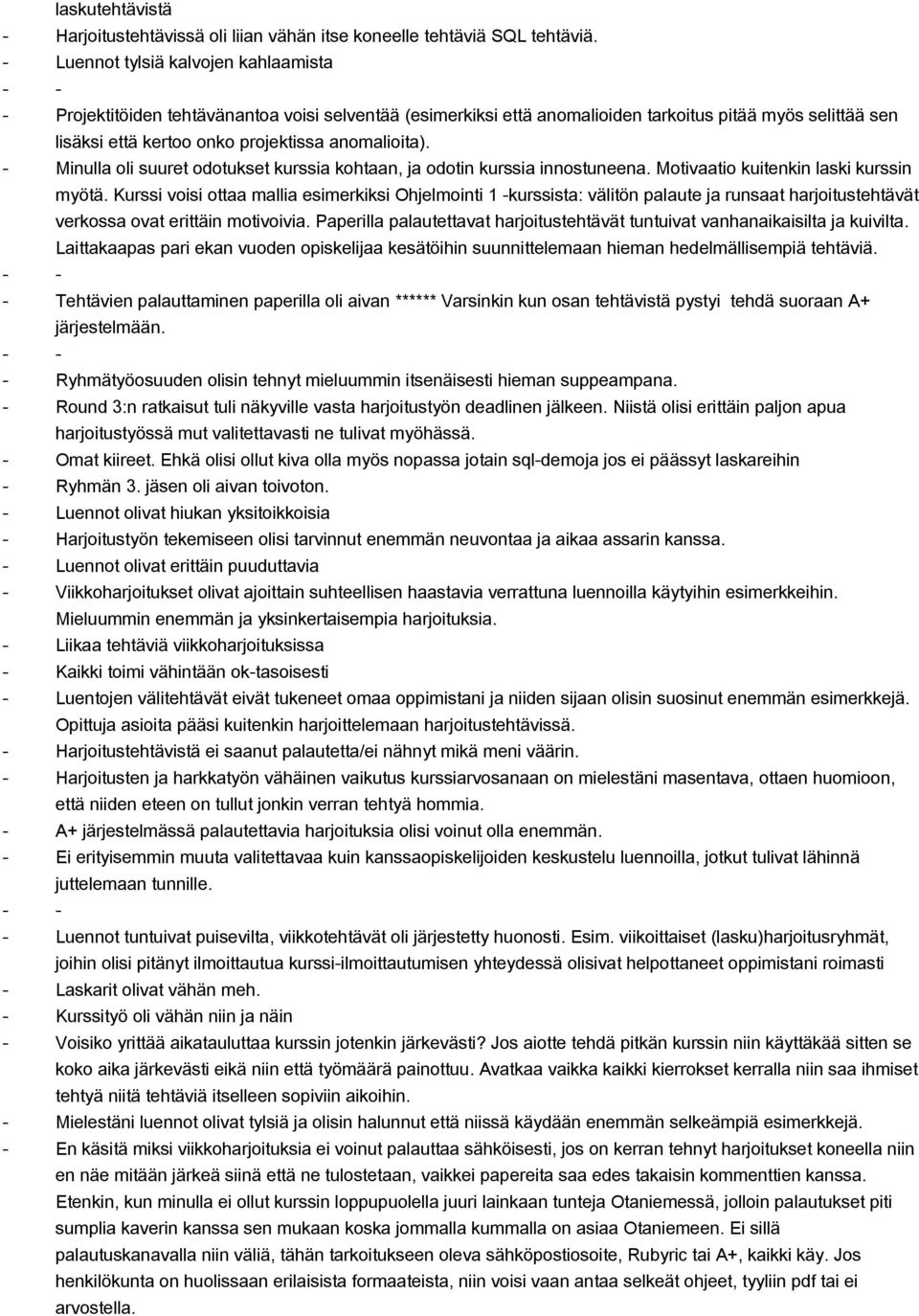 Minulla oli suuret odotukset kurssia kohtaan, ja odotin kurssia innostuneena. Motivaatio kuitenkin laski kurssin myötä.