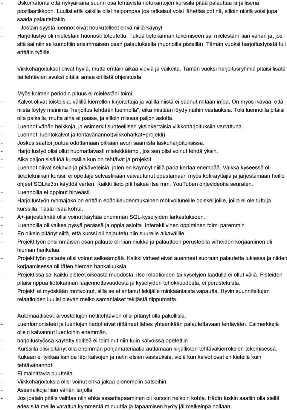 Jostain syystä luennot eivät houkutelleet enkä niillä käynyt Harjoitustyö oli mielestäni huonosti toteutettu.