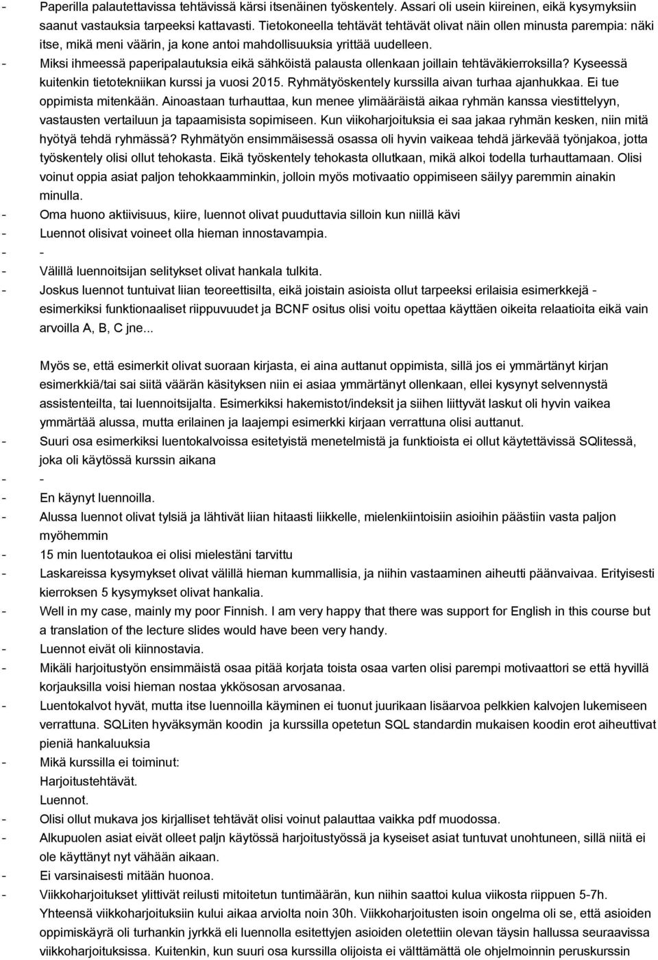 Miksi ihmeessä paperipalautuksia eikä sähköistä palausta ollenkaan joillain tehtäväkierroksilla? Kyseessä kuitenkin tietotekniikan kurssi ja vuosi 2015.
