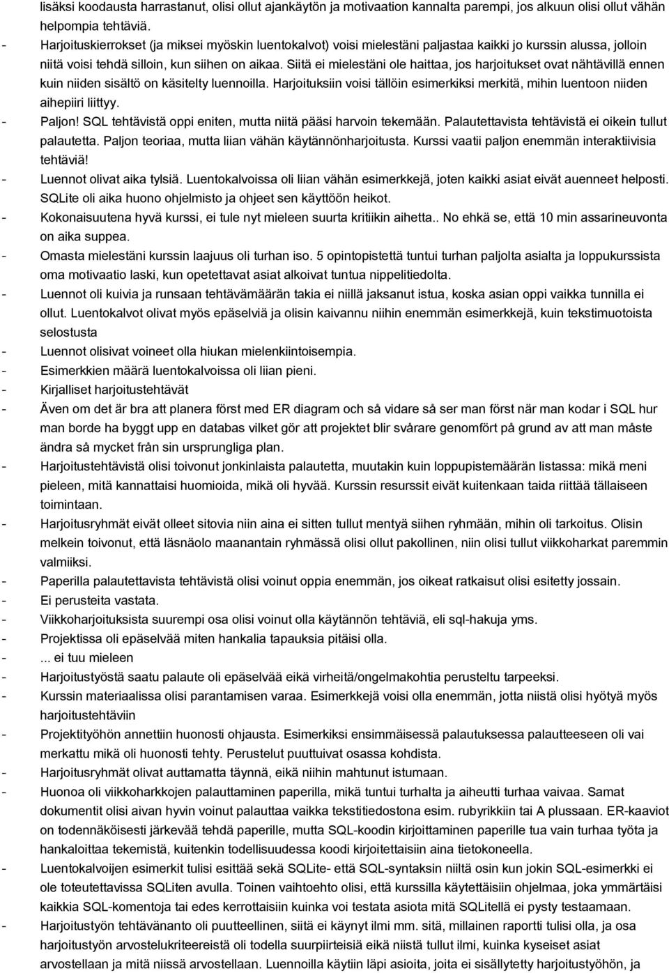 Siitä ei mielestäni ole haittaa, jos harjoitukset ovat nähtävillä ennen kuin niiden sisältö on käsitelty luennoilla.