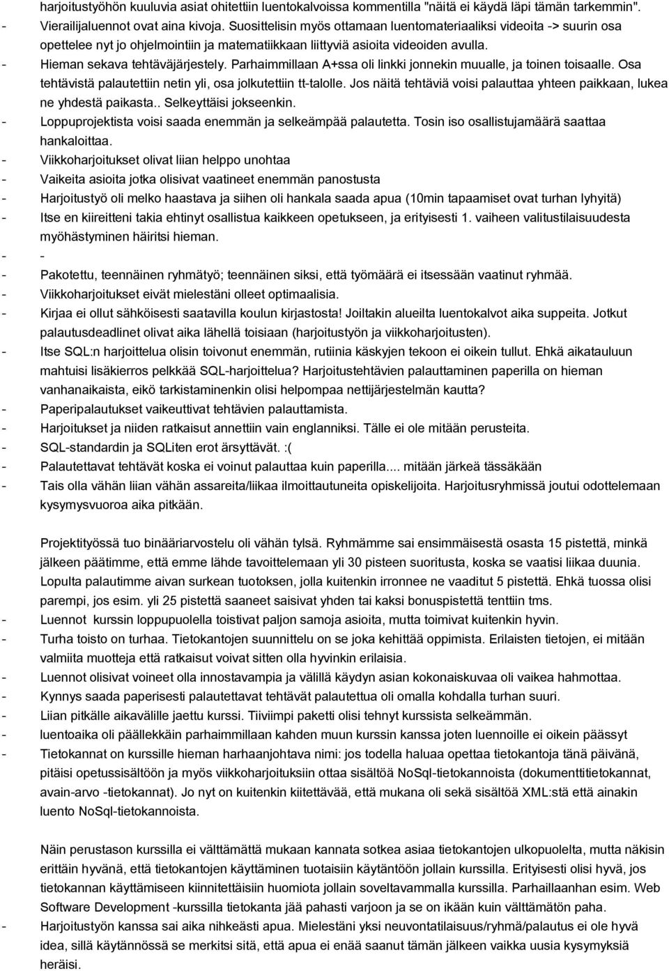 Parhaimmillaan A+ssa oli linkki jonnekin muualle, ja toinen toisaalle. Osa tehtävistä palautettiin netin yli, osa jolkutettiin tttalolle.