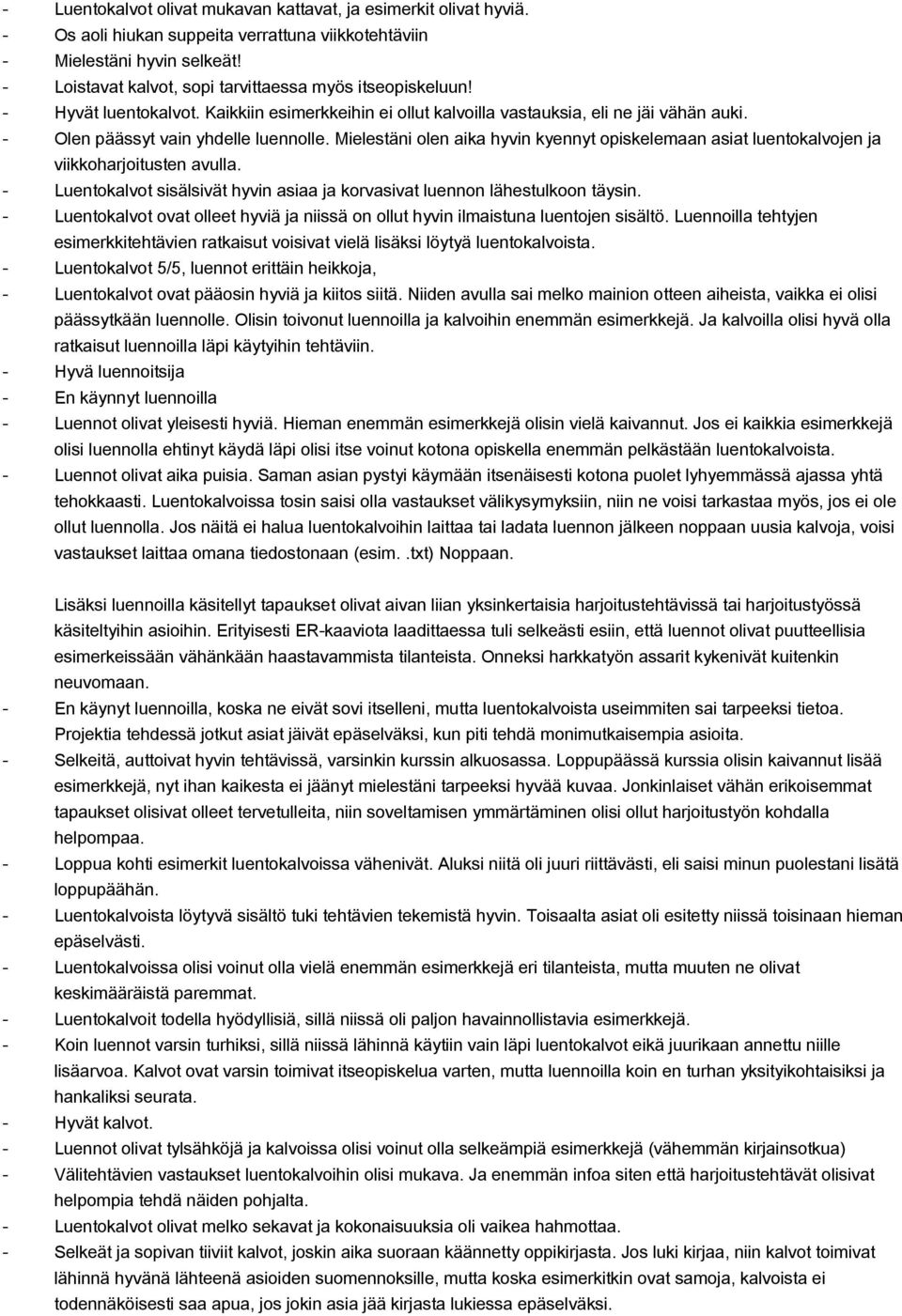 Mielestäni olen aika hyvin kyennyt opiskelemaan asiat luentokalvojen ja viikkoharjoitusten avulla. Luentokalvot sisälsivät hyvin asiaa ja korvasivat luennon lähestulkoon täysin.