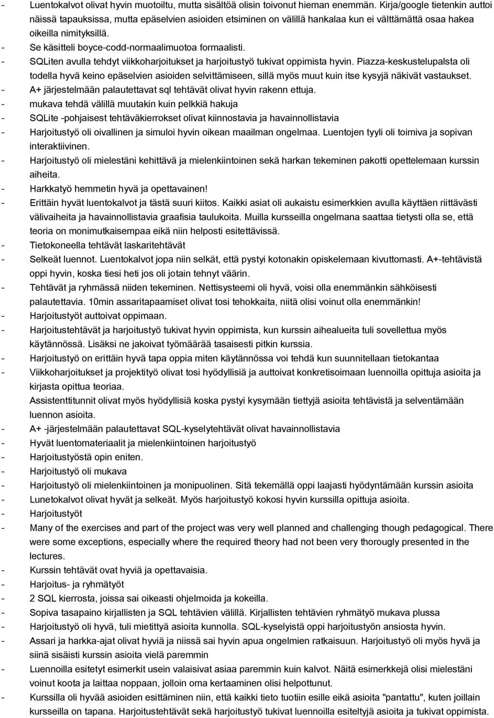 Se käsitteli boycecoddnormaalimuotoa formaalisti. SQLiten avulla tehdyt viikkoharjoitukset ja harjoitustyö tukivat oppimista hyvin.