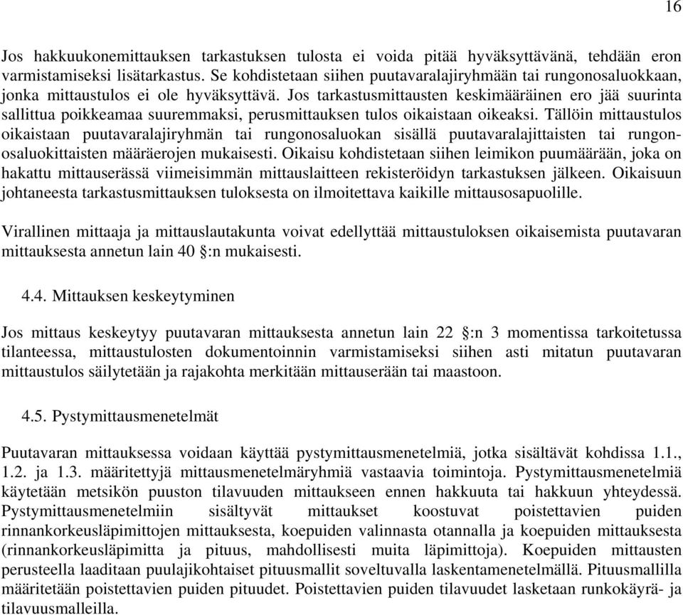 Jos tarkastusmittausten keskimääräinen ero jää suurinta sallittua poikkeamaa suuremmaksi, perusmittauksen tulos oikaistaan oikeaksi.