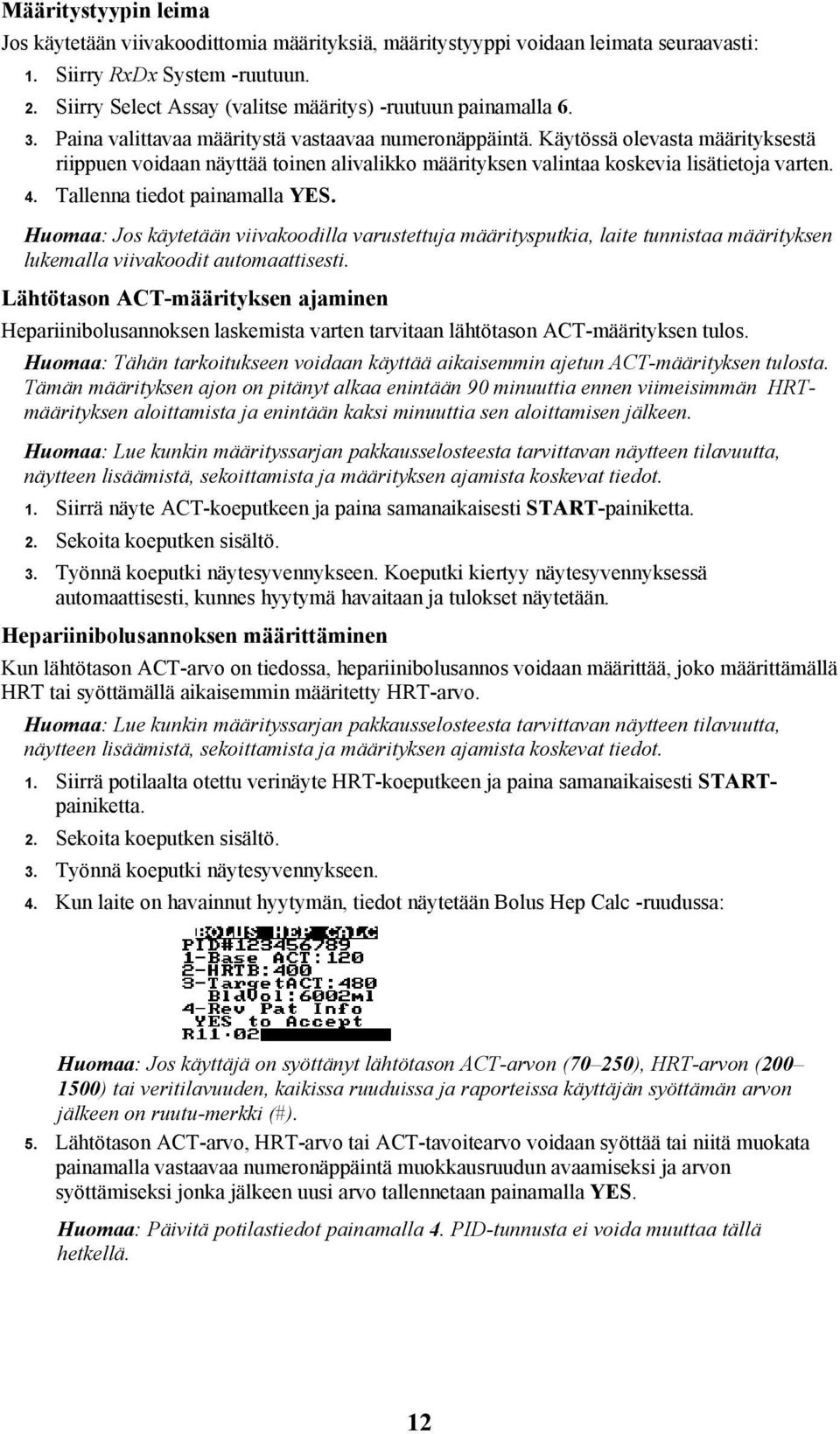 Käytössä olevasta määrityksestä riippuen voidaan näyttää toinen alivalikko määrityksen valintaa koskevia lisätietoja varten. 4. Tallenna tiedot painamalla YES.