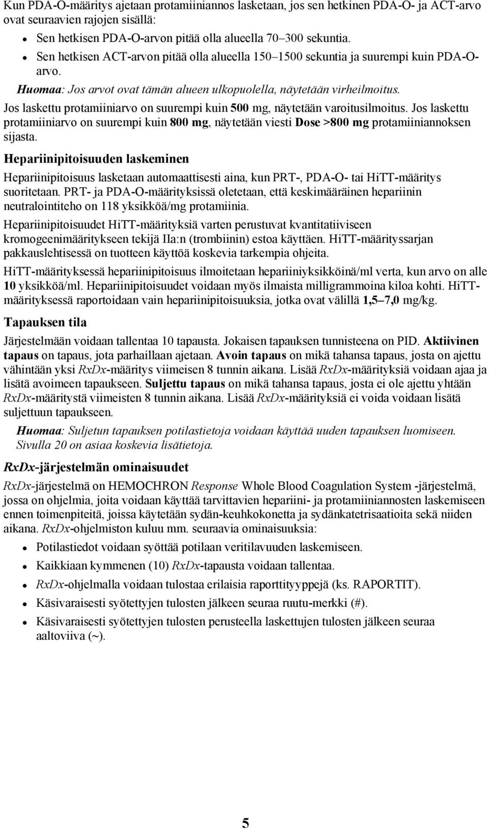 Jos laskettu protamiiniarvo on suurempi kuin 500 mg, näytetään varoitusilmoitus. Jos laskettu protamiiniarvo on suurempi kuin 800 mg, näytetään viesti Dose >800 mg protamiiniannoksen sijasta.
